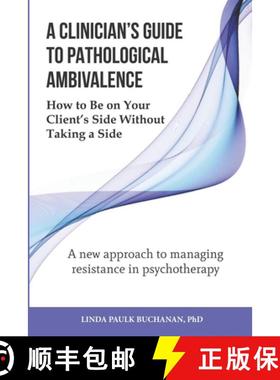 预订 A Clinician's Guide to Pathological Ambivalence: How to Be on Your Client's Side Without Taking ... [9780990344568]