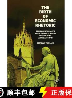 【3-4周达】The Birth of Economic Rhetoric : Communication, Arts and Economic Stimulus in David Hume a... [9783030143053]