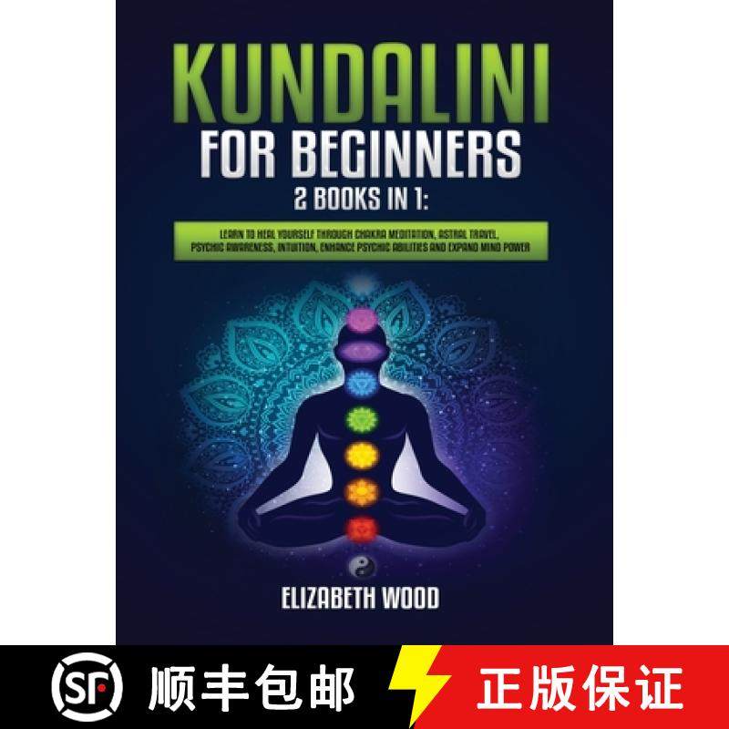 预订 Kundalini for Beginners: 2 Books in 1: Learn to Heal Yourself through Chakra Meditation, Astral ... [9781954797062]