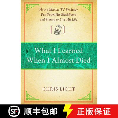 【3-4周达】What I Learned When I Almost Died: How a Maniac TV Producer Put Down His BlackBerry and St... [9781476787954]
