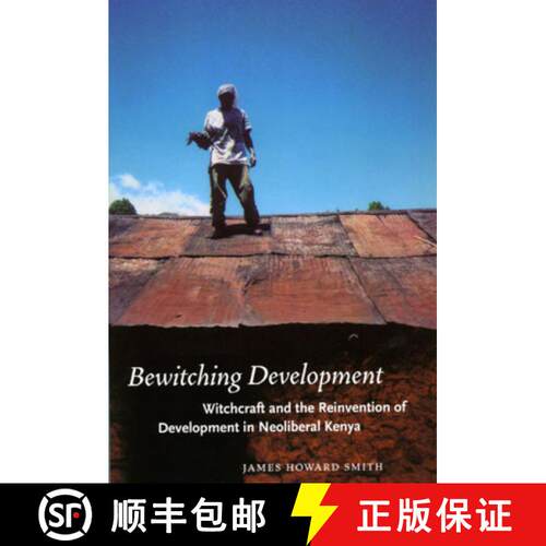 【3-4周达】Bewitching Development – Witchcraft and the Reinvention of Development in Neoliberal Kenya [9780226764580]