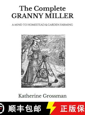 【3-4周达】The Complete Granny Miller: A Mind To Homestead & Garden Farming [9781732166332]