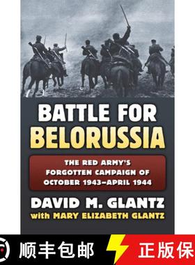 预订 The Battle for Belorussia: The Red Army's Forgotten Campaign of October 1943 - April 1944 [9780700623297]
