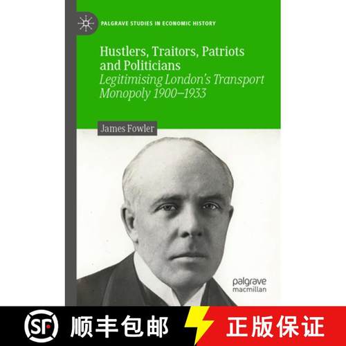 【3-4周达】Hustlers, Traitors, Patriots and Politicians: Legitimising London's Transport Monopoly 190... [9783031392986]