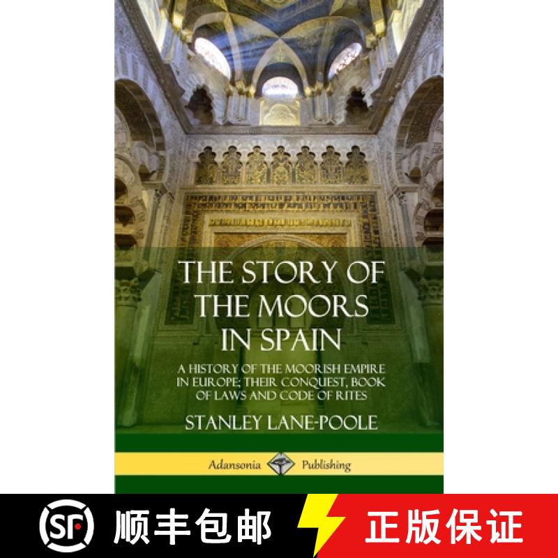 【2-3周达】The Story of the Moors in Spain: A History of the Moorish Empire in Europe; their Conquest... [9780359033799]
