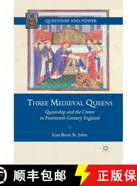 【3-4周达】Three Medieval Queens : Queenship and the Crown in Fourteenth-Century England (1st ed. 201... [9781349294831]