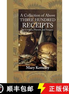 预订 A Collection of Above Three Hundred Receipts: In Cookery, Physick, and Surgery [9781948837132]