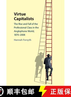 【3-4周达】Virtue Capitalists: The Rise and Fall of the Professional Class in the Anglophone World, 1... [9781009206488]