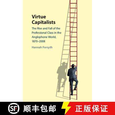 【3-4周达】Virtue Capitalists: The Rise and Fall of the Professional Class in the Anglophone World, 1... [9781009206488]