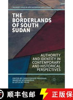 【3-4周达】The Borderlands of South Sudan : Authority and Identity in Contemporary and Historical Per... [9781349464982]