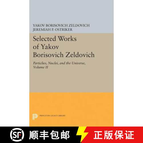 【3-4周达】精装 Selected Works of Yakov Borisovich Zeldovich, Volume II – Particles, Nuclei, and the... [9780691629940]