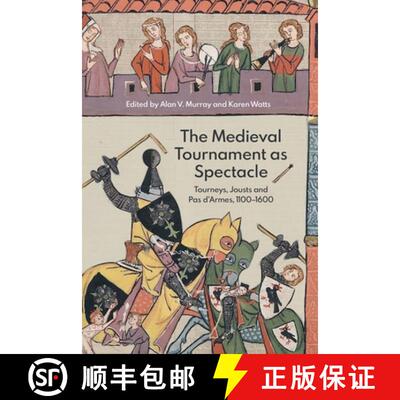 【3-4周达】The Medieval Tournament as Spectacle – Tourneys, Jousts and Pas d`Armes, 1100–1600 [9781783275427]