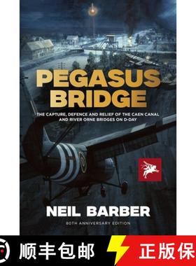 【3-4周达】Pegasus Bridge: The Capture, Defence and Relief of the Caen Canal and River Orne Bridges o... [9781781220269]