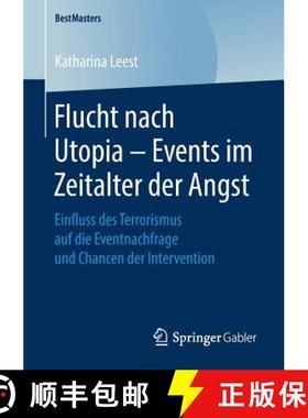 【3-4周达】Flucht nach Utopia - Events im Zeitalter der Angst : Einfluss des Terrorismus auf die Even... [9783658250973]