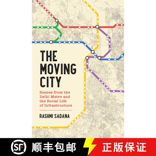【3-4周达】精装 The Moving City – Scenes from the Delhi Metro and the Social Life of Infrastructure ... [9780520383951]