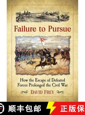【3-4周达】Failure to Pursue : How the Escape of Defeated Forces Prolonged the Civil War [9781476666693]