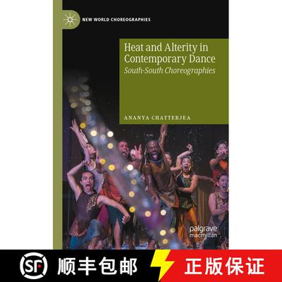 【3-4周达】Heat and Alterity in Contemporary Dance : South-South Choreographies [9783030439149]