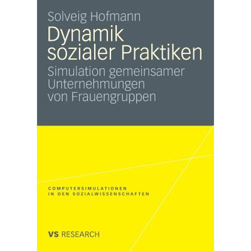 【4周达】Dynamik Sozialer Praktiken: Simulation Gemeinsamer Unternehmungen Von Frauengruppen[9783531163499]-封面