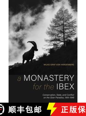 预订 Monastery for the Ibex: Conservation, State, and the Conflict of the Gran Paradiso, 1919-1949 [9780822946359]