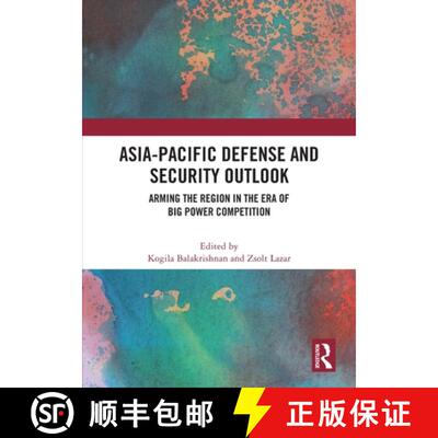 【3-4周达】Asia-Pacific Defense and Security Outlook: Arming the Region in the Era of Big Power Compe... [9781032501567]