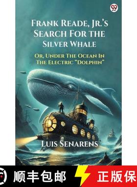 【3-4周达】Frank Reade, Jr.’s Search For The Silver WhaleOr, Under The Ocean In The Electric “Dolph... [9789370815964]