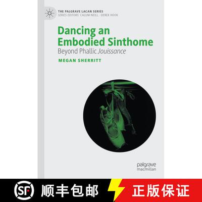 【3-4周达】Dancing an Embodied Sinthome: Beyond the Phallic Jouissance [9783031423260]