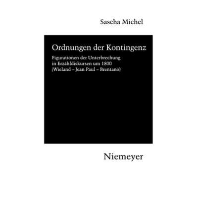 【4周达】Ordnungen der Kontingenz: Figurationen Der Unterbrechung in Erz hldiskursen Um 1800 (Wieland... [9783484151123]