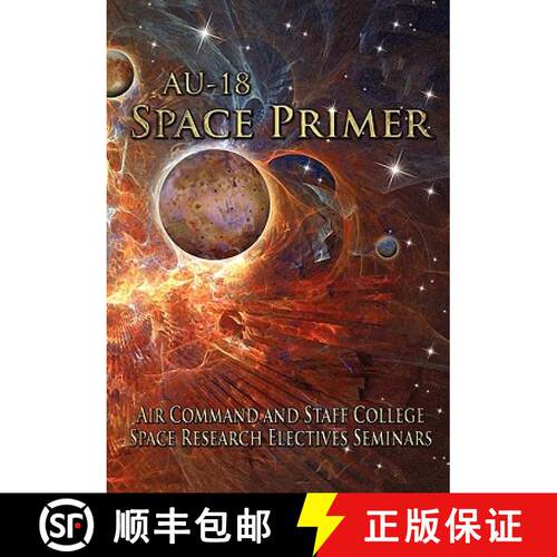 【3-4周达】AU-18 Space Primer : Prepared by Air Command and Staff College Space Research Electives Se... [9781780392172]