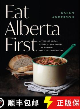 【3-4周达】Eat Alberta First: A Year of Local Recipes from Where the Prairies Meet the Mountains [9781771514026]