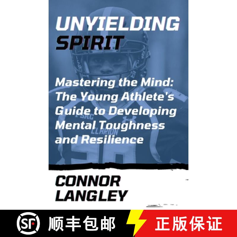 【2-3周达】Unyielding Spirit: Mastering the Mind: The Young Athlete's Guide to Developing Mental Toug... [9781803425979]