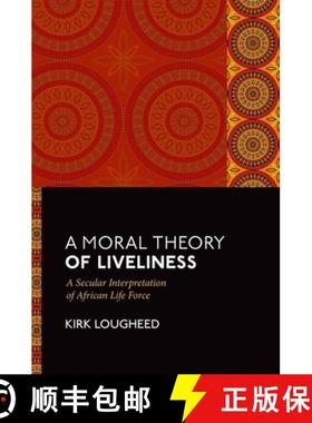 【3-4周达】A Moral Theory of Liveliness: A Secular Interpretation of African Life Force [9780197781982]