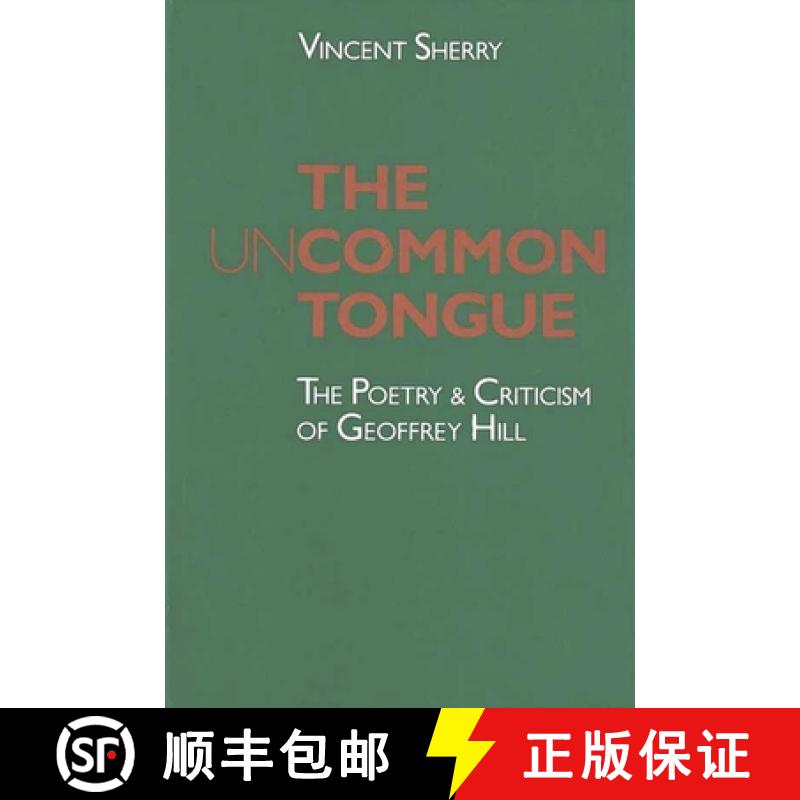 【3-4周达】The Uncommon Tongue: The Poetry and Criticism of Geoffrey Hill [9780472100842]