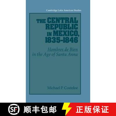 【3-4周达】精装 Central Republic in Mexico, 1835–1846: 'Hombres de Bien' in the Age of Santa Anna - ... [9780521441216]