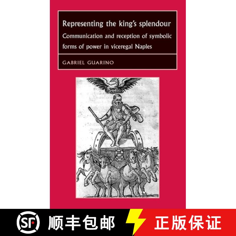 【2-3周达】Representing the King's Splendour: Communication and reception of symbolic forms of power...[9780719078224]