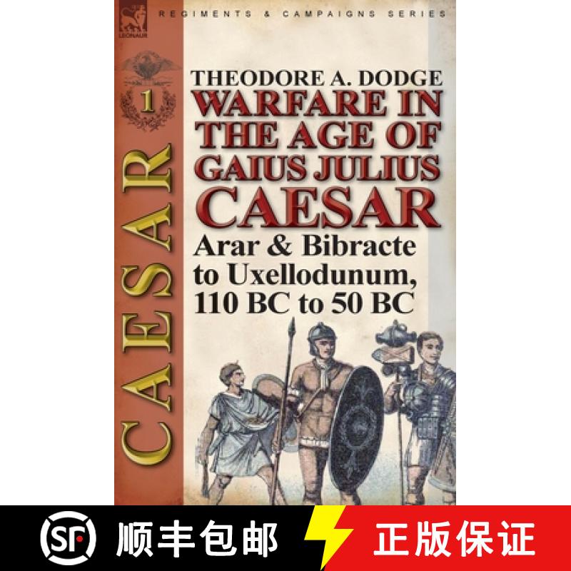【2-3周达】Warfare in the Age of Gaius Julius Caesar-Volume 1: Arar & Bibracte to Uxellodunum, 110 BC... [9781782821564]