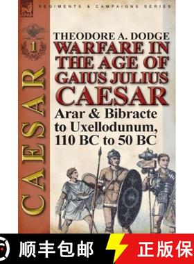 【3-4周达】Warfare in the Age of Gaius Julius Caesar-Volume 1: Arar & Bibracte to Uxellodunum, 110 BC... [9781782821564]