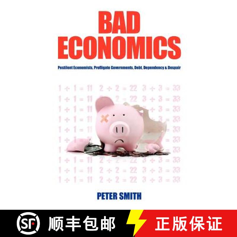 【2-3周达】Bad Economics: Pestilent Economists, Profligate Governments, Debt, Dependency and Despair [9781921421594]