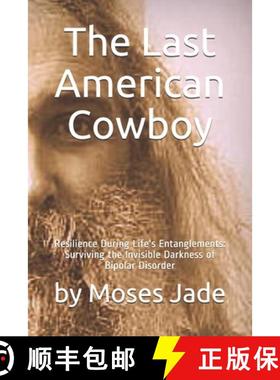 预订 The Last American Cowboy: Resilience during Life's Entanglements: Surviving the Invisible Darkne... [9781735947921]