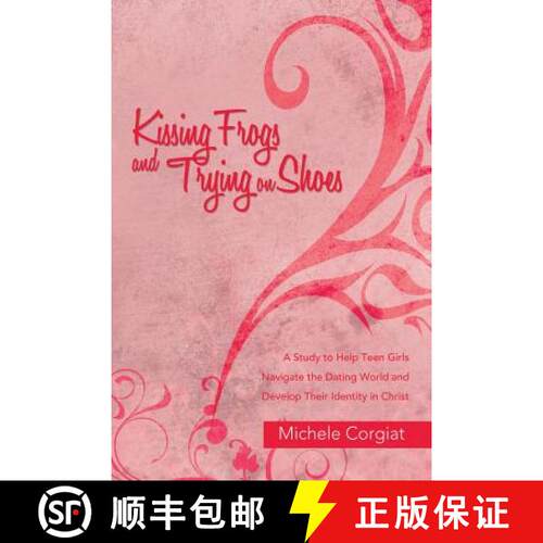 【3-4周达】Kissing Frogs and Trying on Shoes: A Study to Help Teen Girls Navigate the Dating World an... [9781490895802]