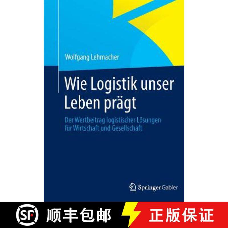 【3-4周达】Wie Logistik Unser Leben Pragt: Der Wertbeitrag Logistischer Loesungen Fur Wirtschaft Und ... [9783834942951]