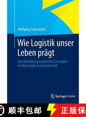 【3-4周达】Wie Logistik Unser Leben Pragt: Der Wertbeitrag Logistischer Loesungen Fur Wirtschaft Und ... [9783834942951]