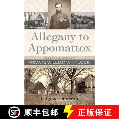 【3-4周达】Allegany to Appomattox – The Life and Letters of Private William Whitlock of the 188th Ne... [9780815610113]
