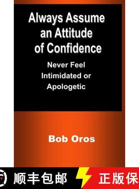 【3-4周达】Always Assume an Attitude of Confidence: Never Feel Intimidated or Apologetic [9781387200870]