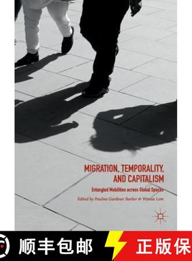 【3-4周达】Migration, Temporality, and Capitalism : Entangled Mobilities across Global Spaces [9783030102678]
