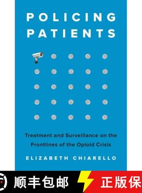 【3-4周达】Policing Patients: Treatment and Surveillance on the Frontlines of the Opioid Crisis [9780691224770]
