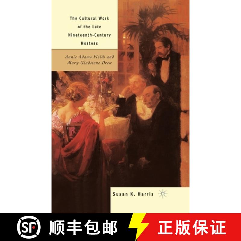 【4周达】The Cultural Work of the Late Nineteenth-Century Hostess : Annie Adams Fields and Mary Glads... [9781349635634]