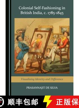 预订 Colonial Self-Fashioning in British India, c. 1785-1845 : Visualising Identity and Difference [9781527508989]
