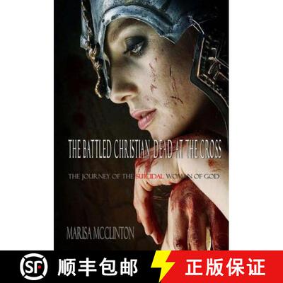 【3-4周达】The Battled Christian, Dead at the Cross: The journey of the suicidal woman of God [9780615946115]
