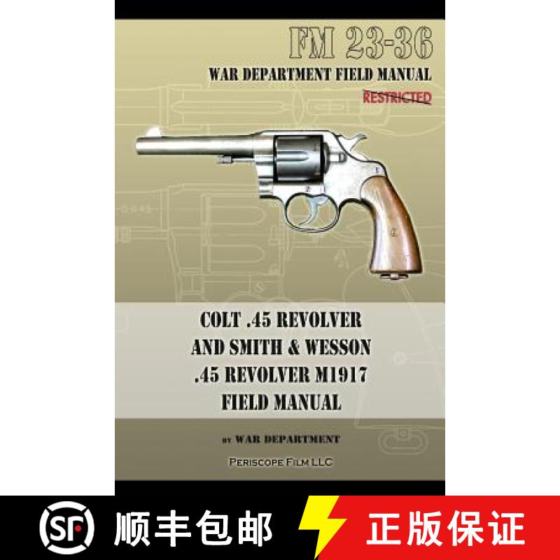 【2-3周达】Colt .45 Revolver and Smith & Wesson .45 Revolver M1917 Field Manual: FM 23-36 [9781940453194]