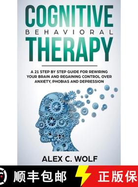 【3-4周达】Cognitive Behavioral Therapy: A 21 Step by Step Guide for Rewiring your Brain and Regainin... [9781393602637]